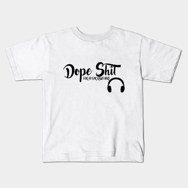 Dope Sh*t Kids T-Shirt by itsManiacbaby